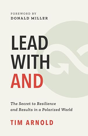 lead with and the secret to resilience and results in a polarized world 1st edition tim arnold, donald