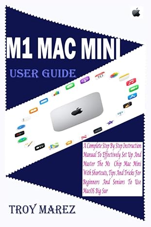 m1 mac mini user guide a complete step by step instruction manual to effectively set up and master the m1