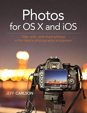 photos for os x and ios take edit and share photos in the apple photography ecosystem 1st edition jeff