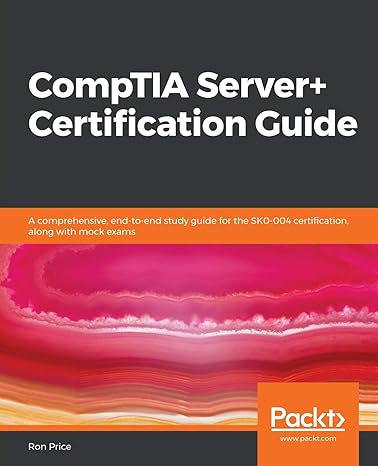 comptia server+ certification guide a comprehensive end to end study guide for the sk0 004 certification