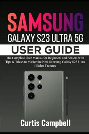 samsung galaxy s23 ultra 5g user guide the complete user manual for beginners and seniors with tips and