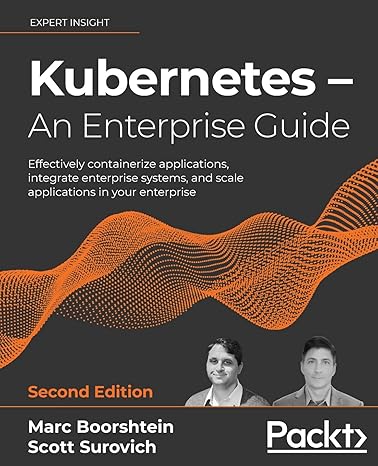 kubernetes an enterprise guide effectively containerize applications integrate enterprise systems and scale