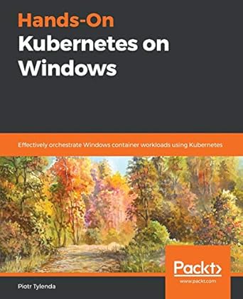 hands on kubernetes on windows effectively orchestrate windows container workloads using kubernetes 1st