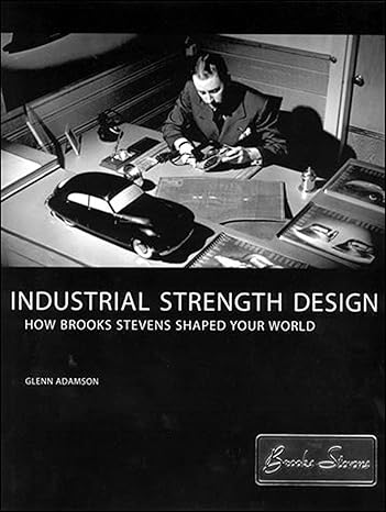 industrial strength design how brooks stevens shaped your world 1st edition glenn adamson, david gordon