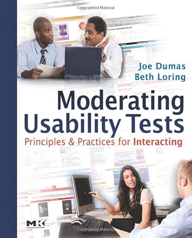 moderating usability tests principles and practices for interacting 1st edition joseph s. dumas, beth a.