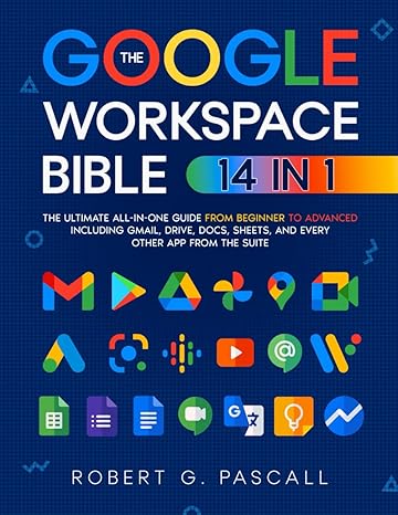 the google workspace bible 14 in 1 the ultimate all in one guide from beginner to advanced including gmail