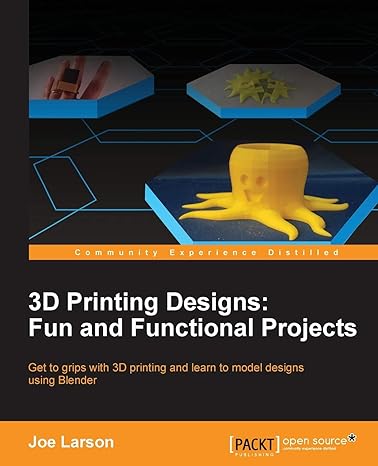 3d printing designs fun and functional projects 1st edition joe larson 1785884328, 978-1785884320