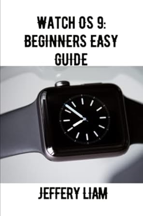 watchos 9 beginners easy guide a complete easy guide into the iwatch os 9 for beginners dummies and senior