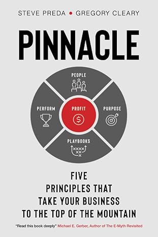 pinnacle five principles that take your business to the top of the mountain 1st edition steve preda, gregory