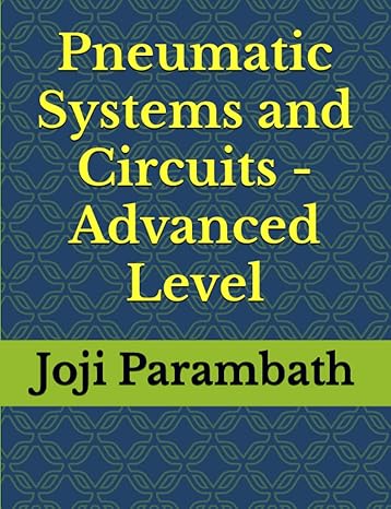 pneumatic systems and circuits advanced level 1st edition joji parambath 979-8652506858