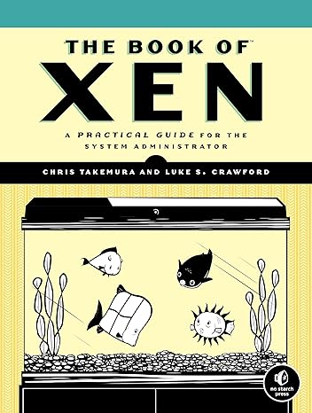 the book of xen a practical guide for the system administrator 1st edition chris takemura, luke s. crawford