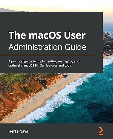 the macos user administration guide a practical guide to implementing managing and optimizing macos big sur