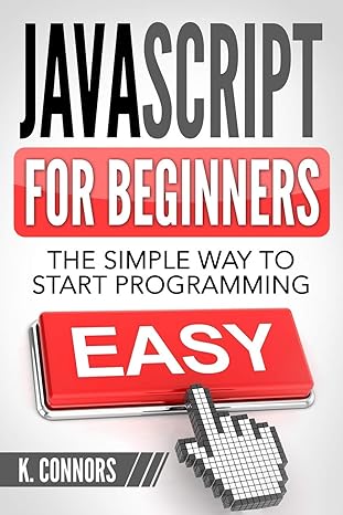 javascript for beginners the simple way to start programming 1st edition k. connors 172392976x, 978-1723929762