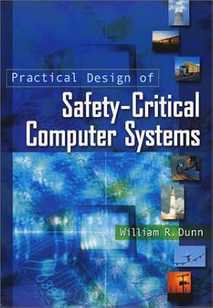 practical design of safety critical computer systems 1st edition william r. dunn 0971752702, 978-0971752702