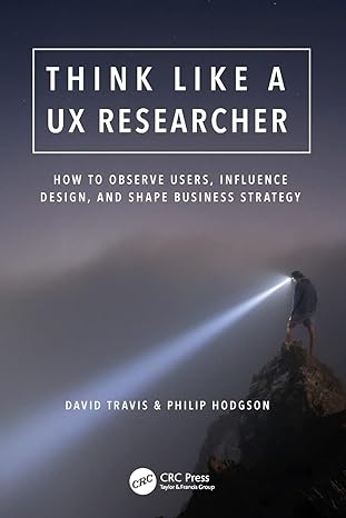 think like a ux researcher how to observe users influence design and shape business strategy 1st edition