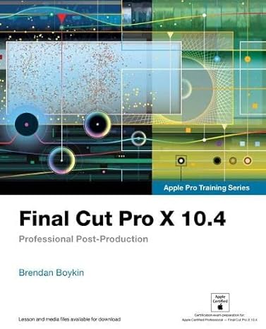 final cut pro x 10 4 apple pro training series professional post production 1st edition brendan boykin