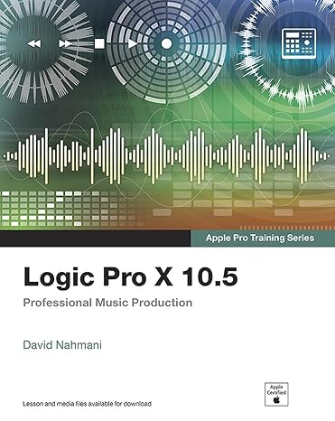 logic pro x 10 5 apple pro training series professional music production 1st edition david nahmani