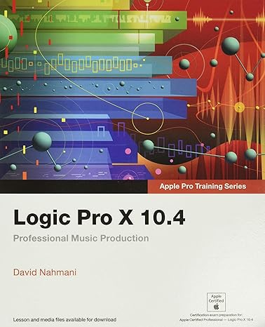 logic pro x 10 4 apple pro training series professional music production 1st edition david nahmani