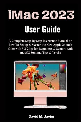 imac 2023 user guide a complete step by step instruction manual on how to set up and master the new apple 24