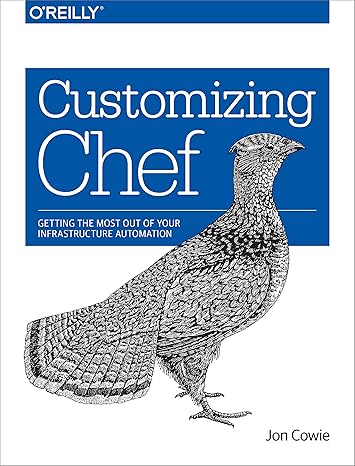 customizing chef getting the most out of your infrastructure automation 1st edition jon cowie 149194935x,