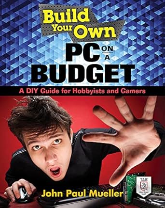 build your own pc on a budget a diy guide for hobbyists and gamers 1st edition john mueller 0071842373,