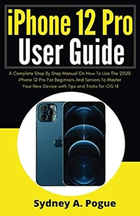 iphone 12 pro user guide a complete step by step manual on how to use the 2020 iphone 12 pro for beginners