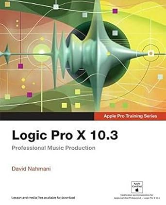 logic pro x 10 3 apple pro training series professional music production 1st edition david nahmani