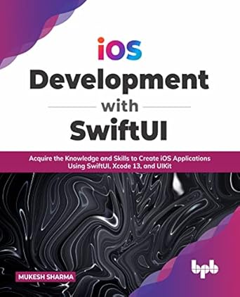 ios development with swiftui acquire the knowledge and skills to create ios applications using swiftui xcode