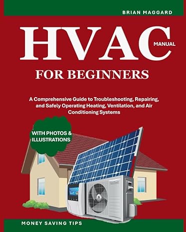 hvac manual for beginners a comprehensive guide to troubleshooting repairing and safely operating heating