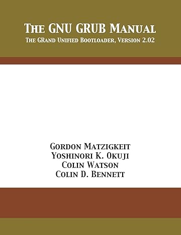 the gnu grub manual the grand unified bootloader version 2 02 1st edition gordon matzigkeit, yoshinori k.