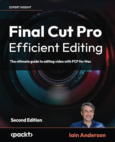 final cut pro efficient editing the ultimate guide to editing video with fcp for mac 2nd edition iain