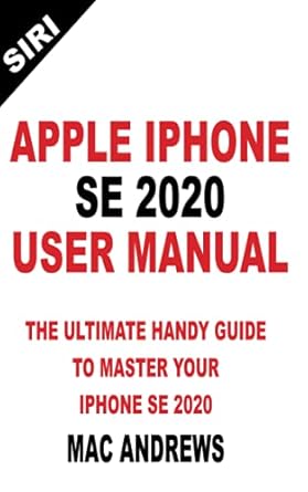 apple iphone se 2020 user manual the ultimate handy guide to master your iphone se and ios 13 update with