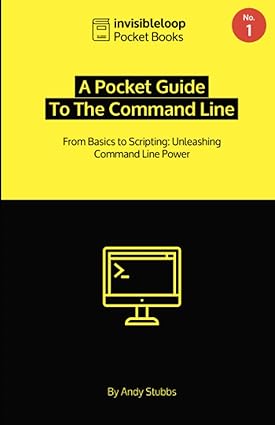 a pocket guide to the command line from basics to scripting unleashing command line power 1st edition andy