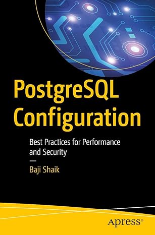 postgresql configuration best practices for performance and security 1st edition baji shaik 148425662x,