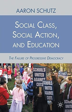 social class social action and education the failure of progressive democracy 1st edition a schutz