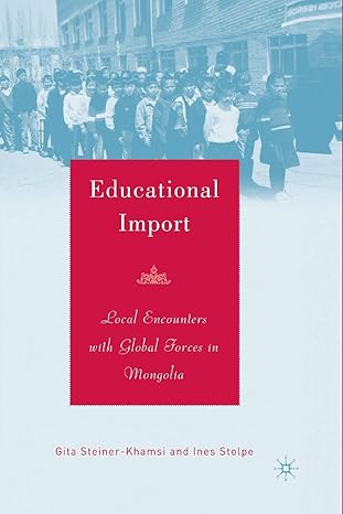 educational import local encounters with global forces in mongolia 1st edition g steiner khamsi ,i stolpe