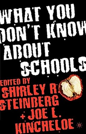 what you dont know about schools 2006th edition j kincheloe ,s steinberg 1403963452, 978-1403963451