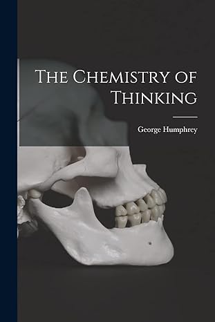 the chemistry of thinking 1st edition george 1889 humphrey 1014874580, 978-1014874580