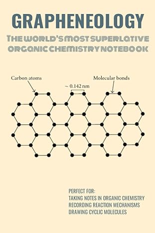 grapheneology the worlds most superlative organic chemistry textbook 6 x 9 1st edition carbon noted