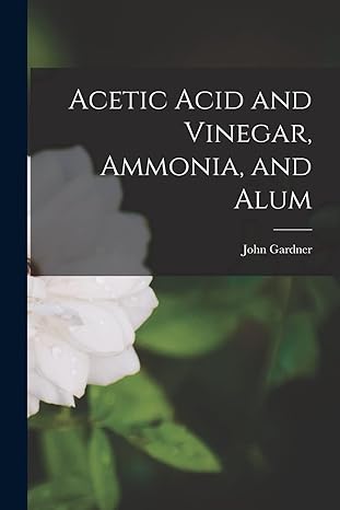 acetic acid and vinegar ammonia and alum 1st edition john gardner 1015798063, 978-1015798069