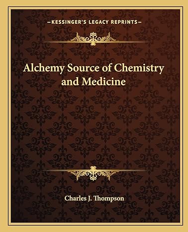 alchemy source of chemistry and medicine 1st edition charles j thompson 1162584637, 978-1162584638