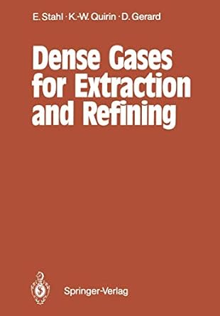 dense gases for extraction and refining 1st edition egon stahl ,karl werner quirin ,dieter gerard ,michael r