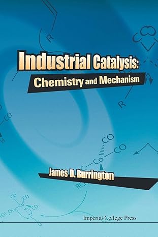 industrial catalysis chemistry and mechanism 1st edition james d burrington 1783268980, 978-1783268986