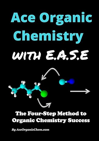 ace organic chemistry with e a s e the four step method to organic chemistry success 1st edition ace organic