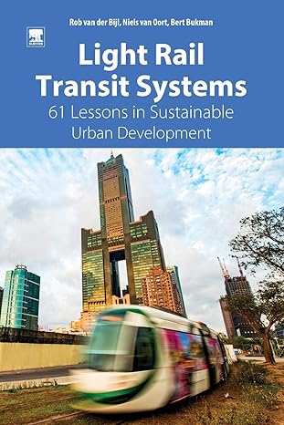 light rail transit systems 61 lessons in sustainable urban development 1st edition rob van der bijl, niels