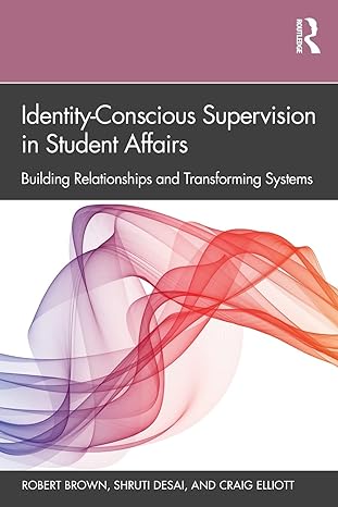 identity conscious supervision in student affairs building relationships and transforming systems 1st edition