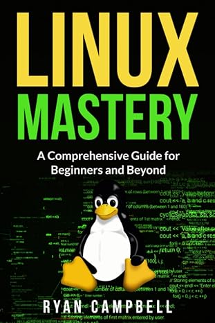 linux mastery a comprehensive guide for beginners and beyond 1st edition ryan campbell 979-8853702615