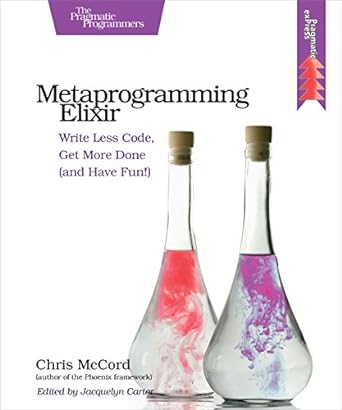 metaprogramming elixir write less code get more done 1st edition chris mccord 1680500414, 978-1680500417