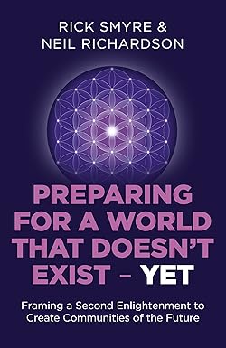 preparing for a world that doesn t exist yet framing a second enlightenment to create communities of the