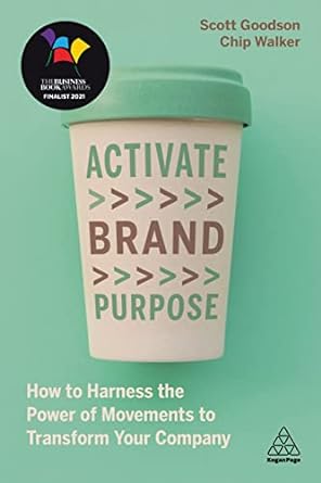 activate brand purpose how to harness the power of movements to transform your company 1st edition scott